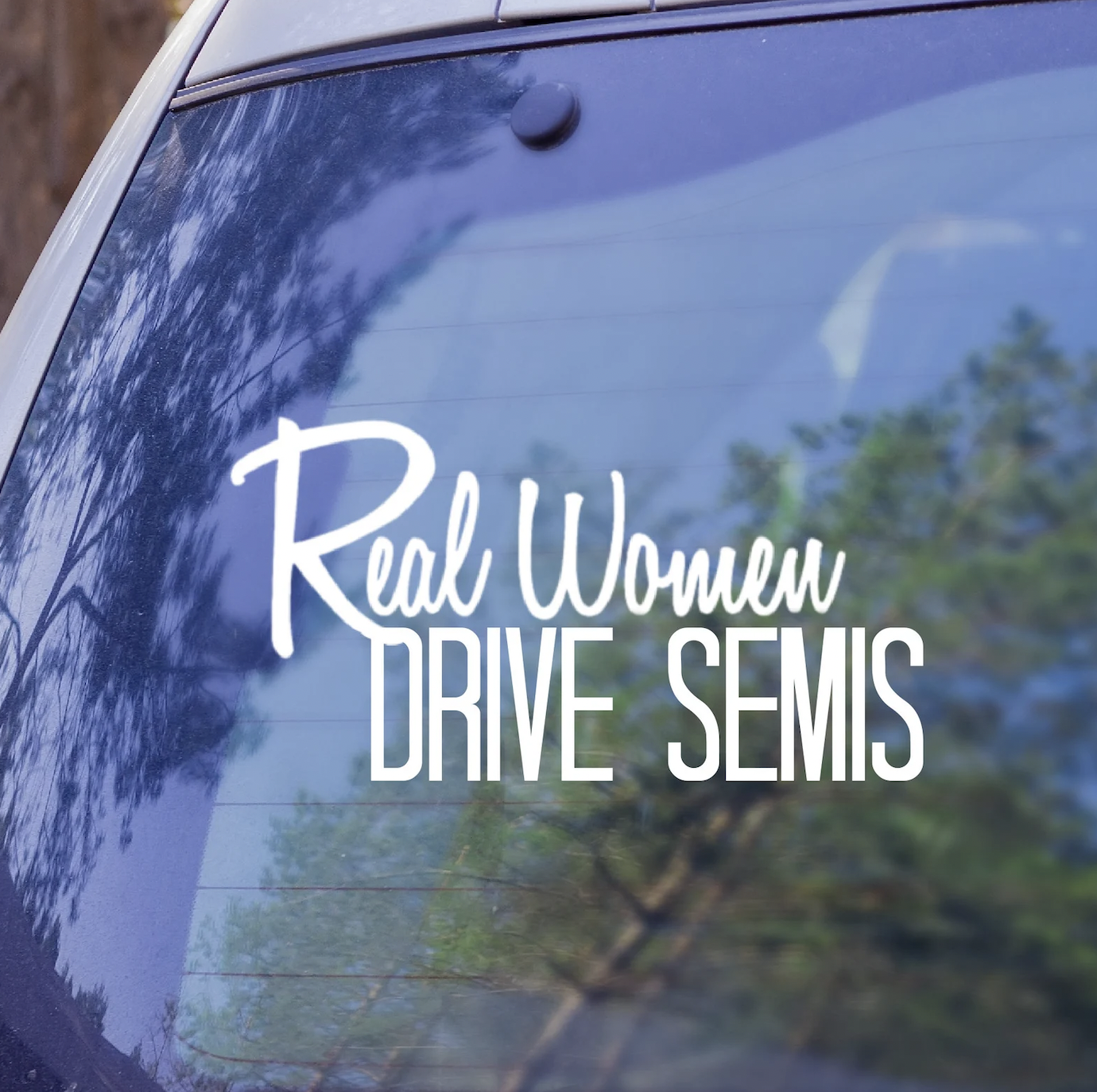 car sticker that reads real women drive semis